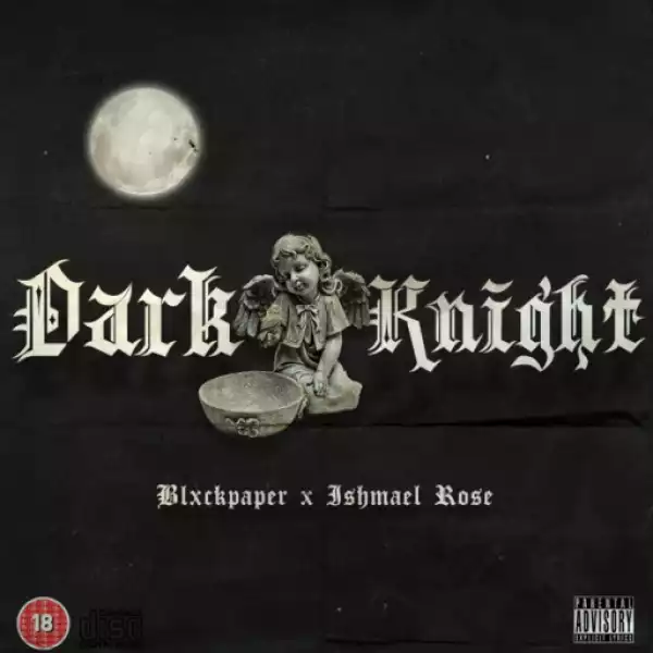Ishmael Rose - Dark Knight  ft. Blxckpaper